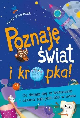 Poznaję świat i kropka. Co dzieje się w kosmosie i czemu ząb jest nie w sosie