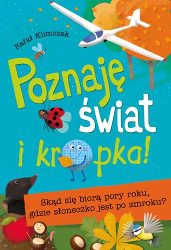 Książka - Poznaję świat i kropka. Skąd się biorą pory roku, gdzie słoneczko jest po zmroku