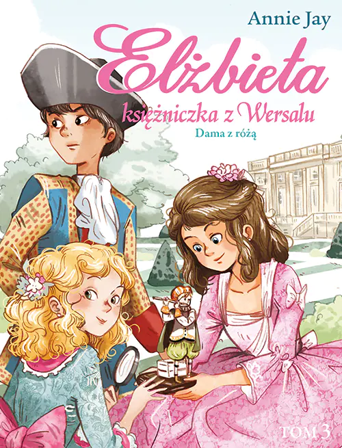 Książka - Dama z różą. Elżbieta. Księżniczka z Wersalu. Tom 3