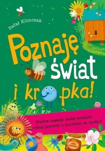 Poznaję świat i kropka. Wielkie zagadki małej komórki. Co robią pszczoły z muchami do spółki