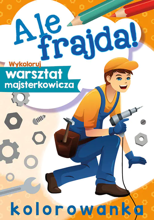 Książka - Ale frajda! Wykoloruj warsztat majsterkowicza