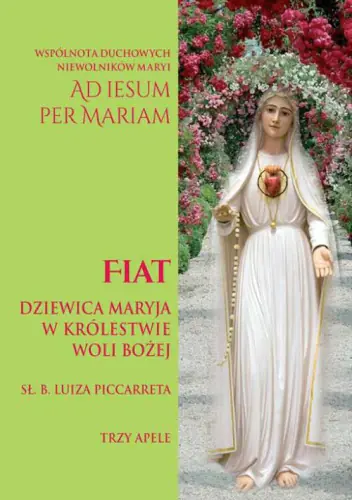 Książka - FIAT (NOWOŚĆ) DZIEWICA MARYJA W KRÓLESTWIE WOLI BOŻEJ SŁ. B. LUIZA PICCARRETA TRZY APELE
