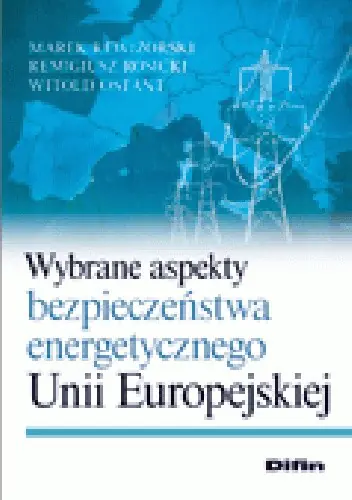 Książka - Wybrane aspekty bezpieczeństwa energetycznego Unii Europejskiej