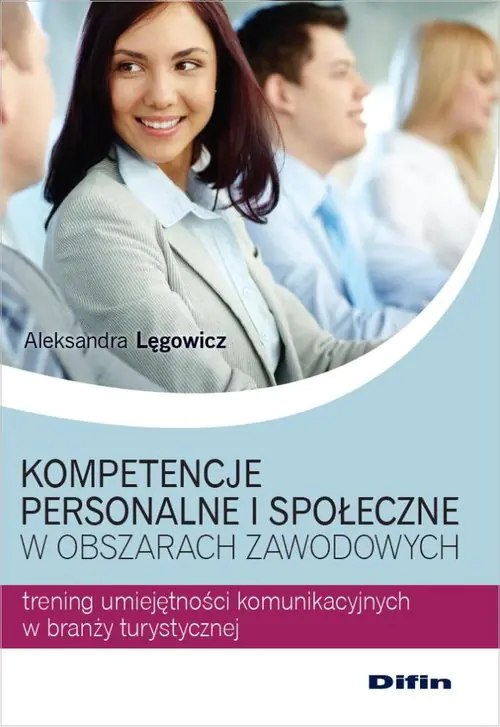 Książka - Kompetencje personalne i społeczne w obszarach zawodowych. Trening umiejętności komunikacyjnych w branży turystycznej