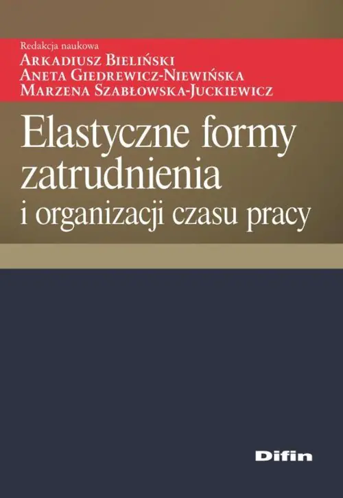 Książka - Elastyczne formy zatrudnienia i organizacji czasu pracy