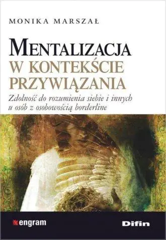 Mentalizacja w kontekście przywiązania. Zdolność do rozumienia siebie i innych u osób z osobowością borderline