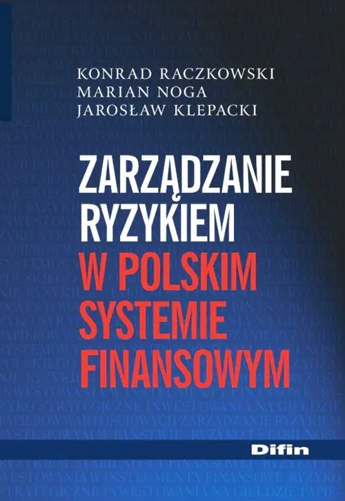 Książka - Zarządzanie ryzykiem w polskim systemie finansowym - Raczkowski Konrad, Noga Marian, Klepacki Jarosław 