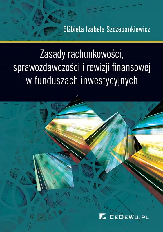 Książka - Zasady rachunkowości, sprawozdawczości i rewizji finansowej w funduszach inwestycyjnych