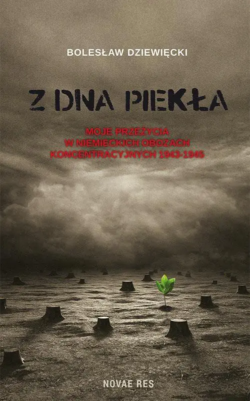 Z dna piekła. Moje przeżycia w niemieckich obozach koncentracyjnych 1943-1945