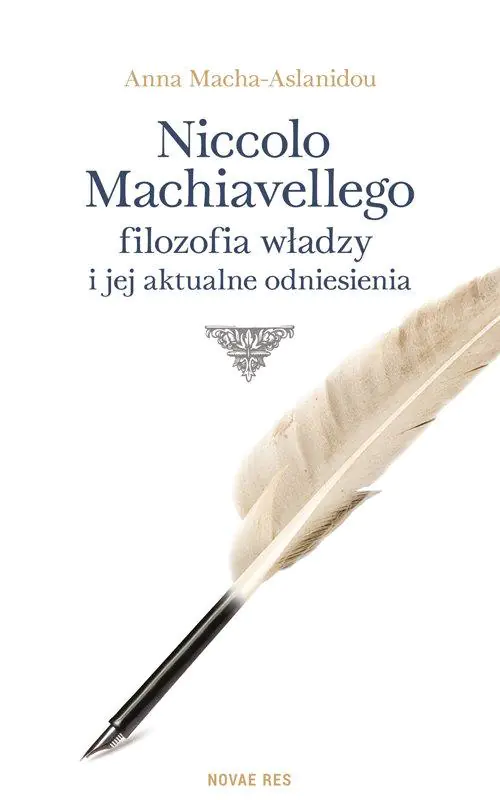 Książka - Niccolo Machiavellego filozofia władzy i jej aktualne odniesienia