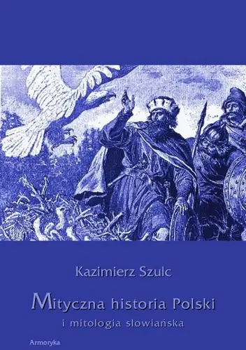 Książka - Mityczna historia Polski i mitologia słowiańska