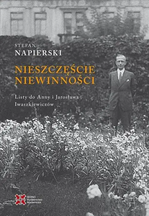 Książka - Nieszczęście niewinności. Listy Stefana Napierskiego do Anny i Jarosława Iwaszkiewiczów
