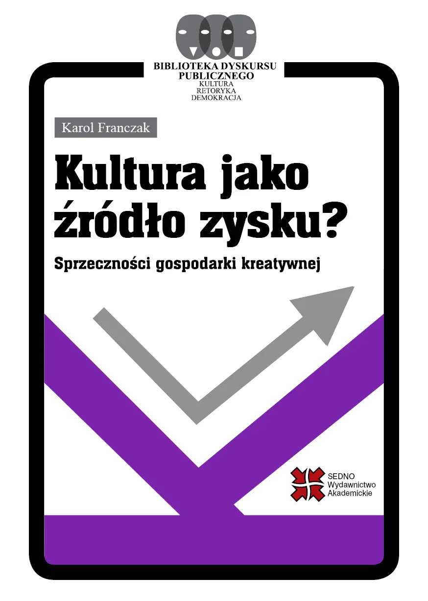 Książka - Kultura jako źródło zysku? Sprzeczności gospodarki kreatywnej