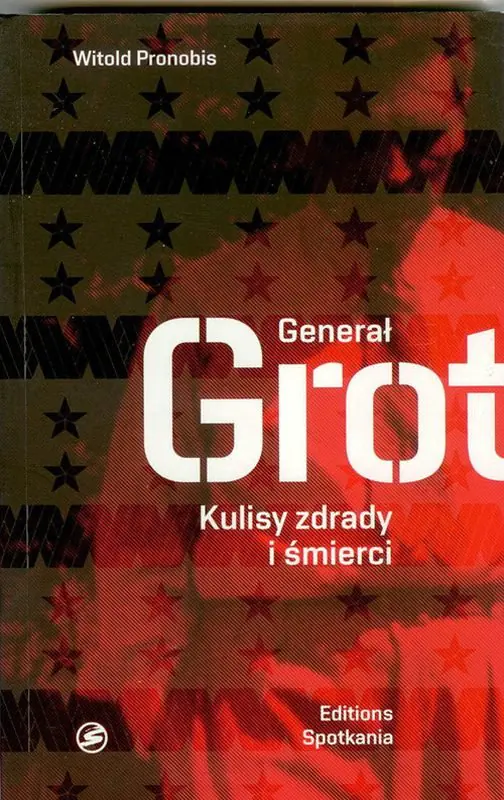 Książka - Generał Grot. Kulisy zdrady i śmierci