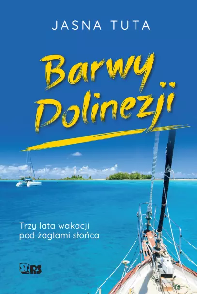 Książka - Barwy Polinezji. Trzy lata wakacji pod żaglami słońca