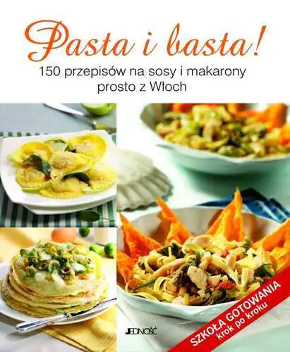 Książka - Pasta i basta. 150 przepisów na sosy i makarony prosto z Włoch