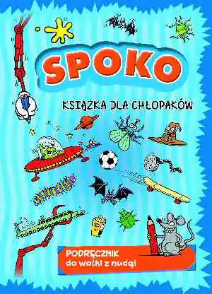 Książka - Spoko książka dla chłopaków. Podręcznik do walki z nudą!