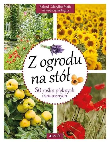 Książka - Z ogrodu na stół. 60 roślin pięknych i smacznych