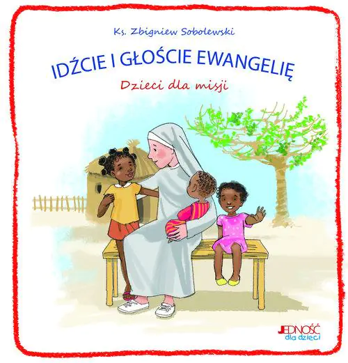 Książka - Idźcie i głoście Ewangelię. Dzieci dla misji
