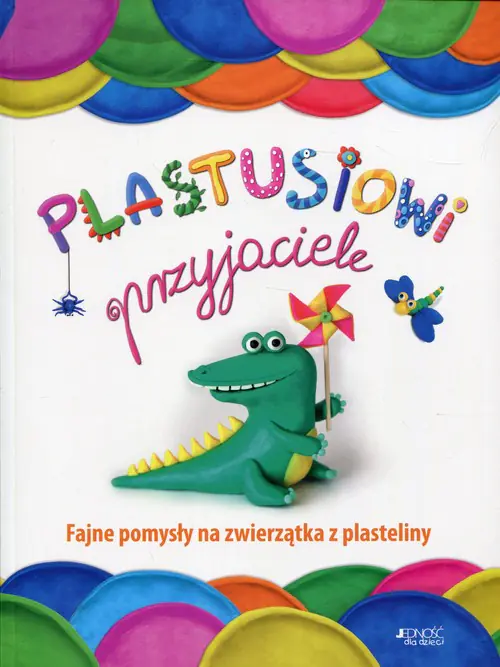 Książka - Plastusiowi przyjaciele. Fajne pomysły na zwierzątka z plasteliny