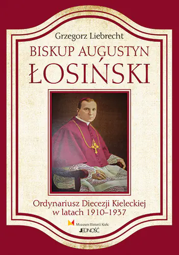 Książka - Biskup Augustyn Łosiński ordynariusz diecezji kieleckiej w latach 1910-1937