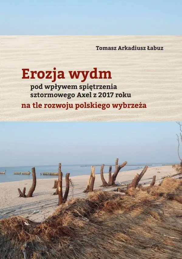 Książka - Erozja wydm pod wpływem spiętrzenia sztormowego Axel z 2017 roku na tle rozwoju polskiego wybrzeża