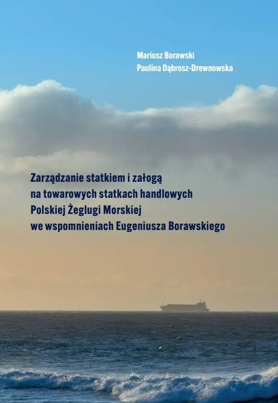 Książka - Zarządzanie statkiem i załogą na towarowych statkach handlowych Polskiej Żeglugi Morskiej we wspomnieniach Eugeniusza Borawskiego