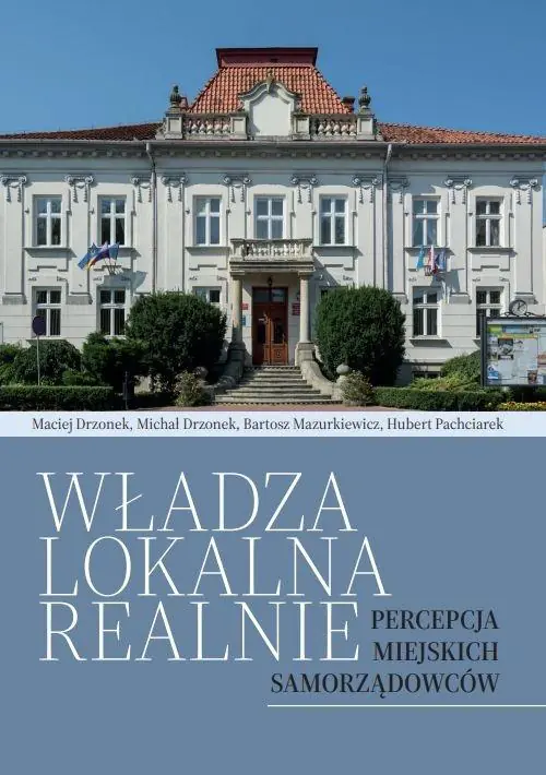 Książka - Władza lokalna realnie. Percepcja miejskich samorządowców