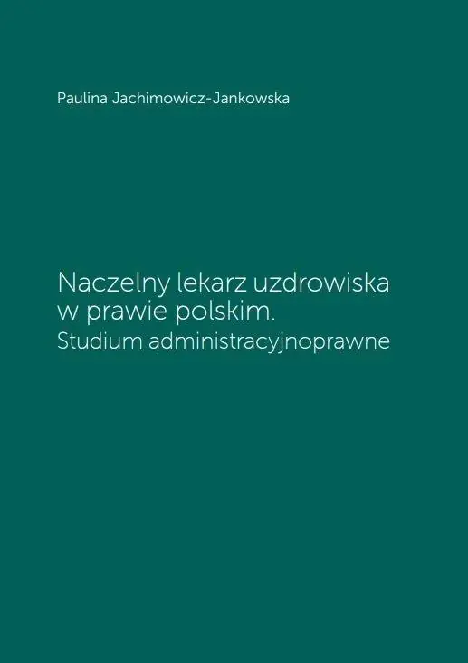 Książka - Naczelny lekarz uzdrowiska w prawie polskim. Studium administracyjne