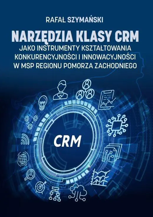 Książka - Narzędzia klasy CRM jako instrumenty kształtowania konkurencyjności i innowacyjności w MSP regionu Pomorza Zachodniego