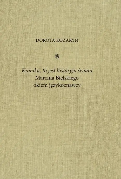 Książka - Kronika, to jest historyja świata Marcina Bielskiego okiem językoznawcy