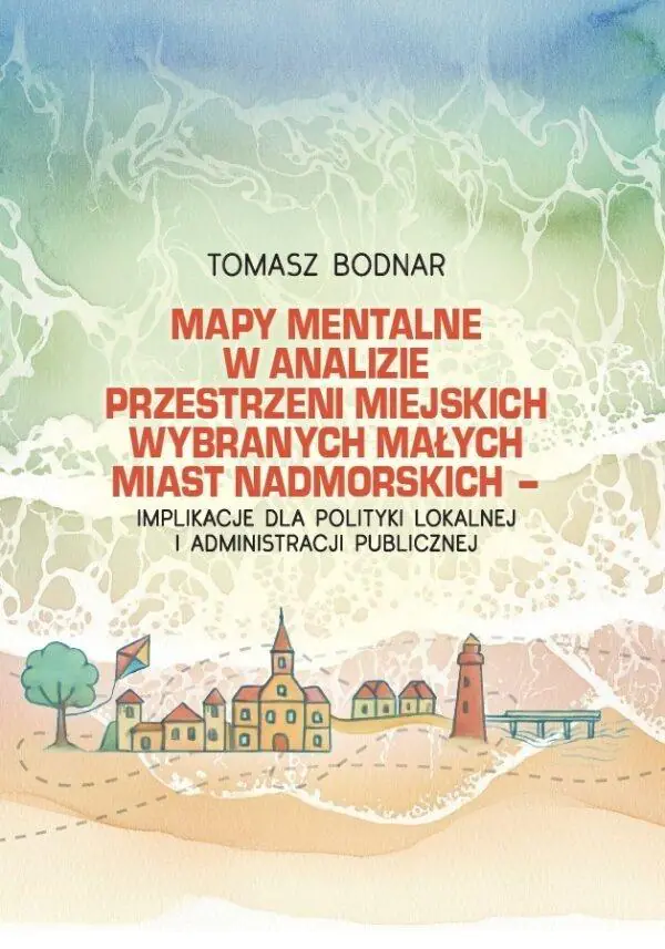 Książka - Mapy mentalne w analizie przestrzeni miejskich wybranych małych miast nadmorskich - implikacje dla polityki lokalnej i administracji publicznej