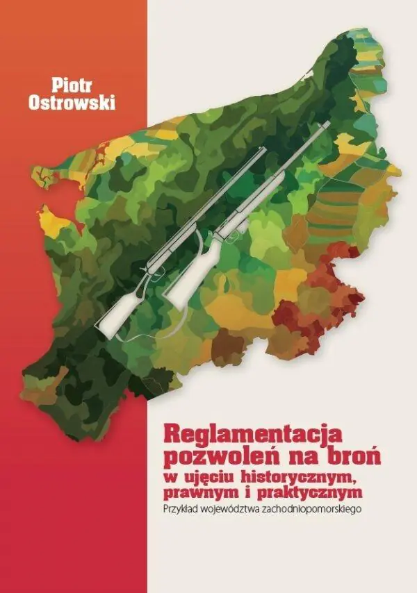 Książka - Reglamentacja pozwoleń na broń w ujęciu historycznym, prawnym i praktycznym. Przykład województwa zachodniopomorskiego