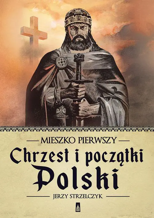Książka - Mieszko Pierwszy. Chrzest i początki Polski