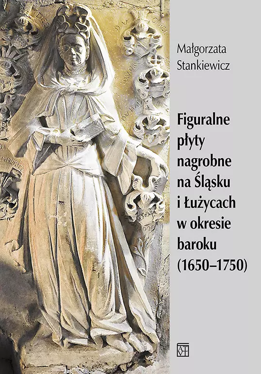Książka - Figuralne płyty nagrobne na Śląsku i Łużycach w okresie baroku (1650-1750)