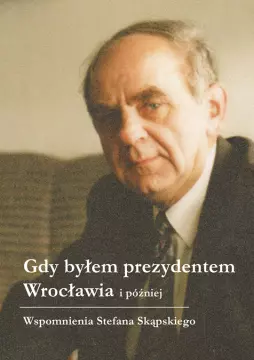 Książka - Gdy byłem prezydentem Wrocławia i później
