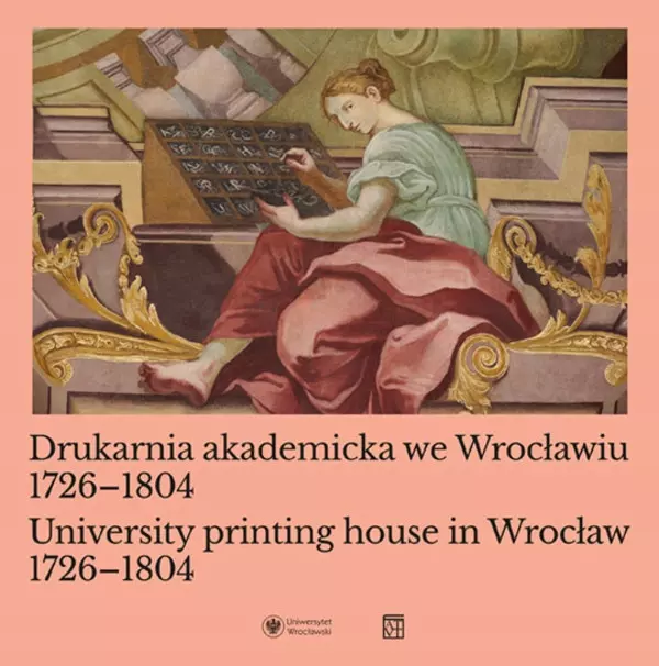 Książka - Drukarnia akademicka we Wrocławiu 1726-1804 / University printing house in Wrocław 1726-1804