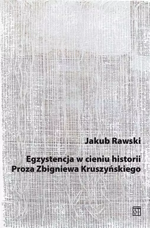 Książka - Egzystencja w cieniu historii. Proza Zbigniewa Kruszyńskiego