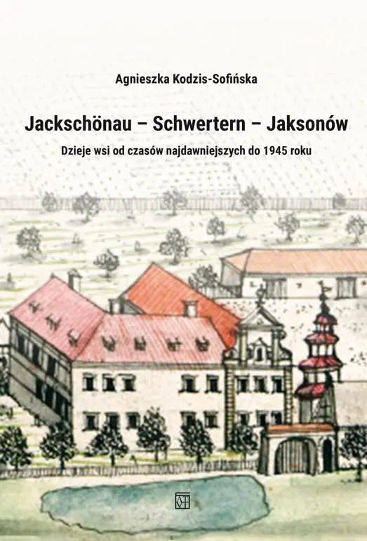 Książka - Jackschönau&ndash;Schwertern&ndash;Jaksonów. Dzieje wsi od czasów najdawniejszych do 1945 roku