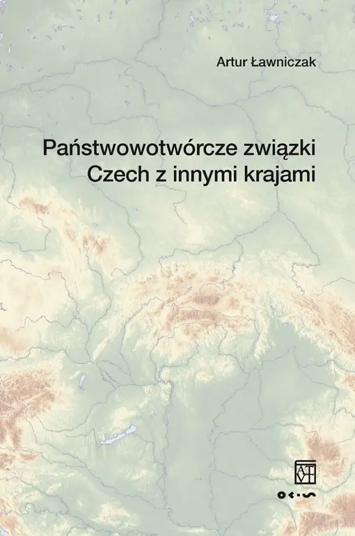 Książka - Państwowotwórcze związki Czech z innymi krajami