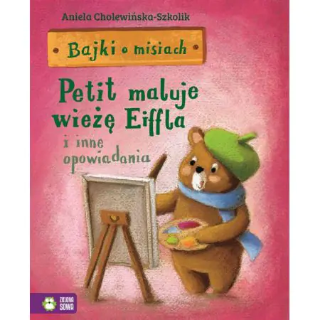 Bajki o misiach. Petit maluje wieżę Eiffla i inne opowiadania