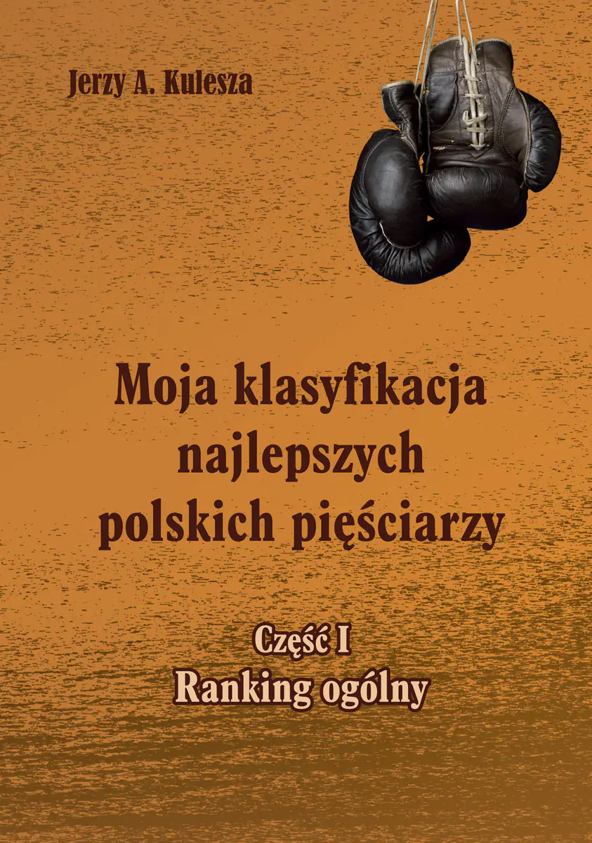 Książka - Moja klasyfikacja najlepszych polskich pięściarzy. Część 1