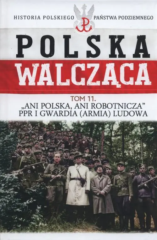 Książka - Polska walcząca Tom 11 Ani Polska ani robotnicza PPR i Gwardia Ludowa 