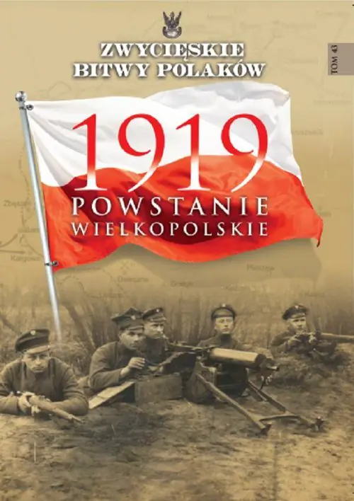 Książka - Zwycięskie Bitwy Polaków. Tom 43. 1919 Powstanie Wielkopolskie