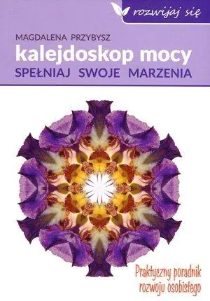 Kalejdoskop mocy. Spełniaj swoje marzenia