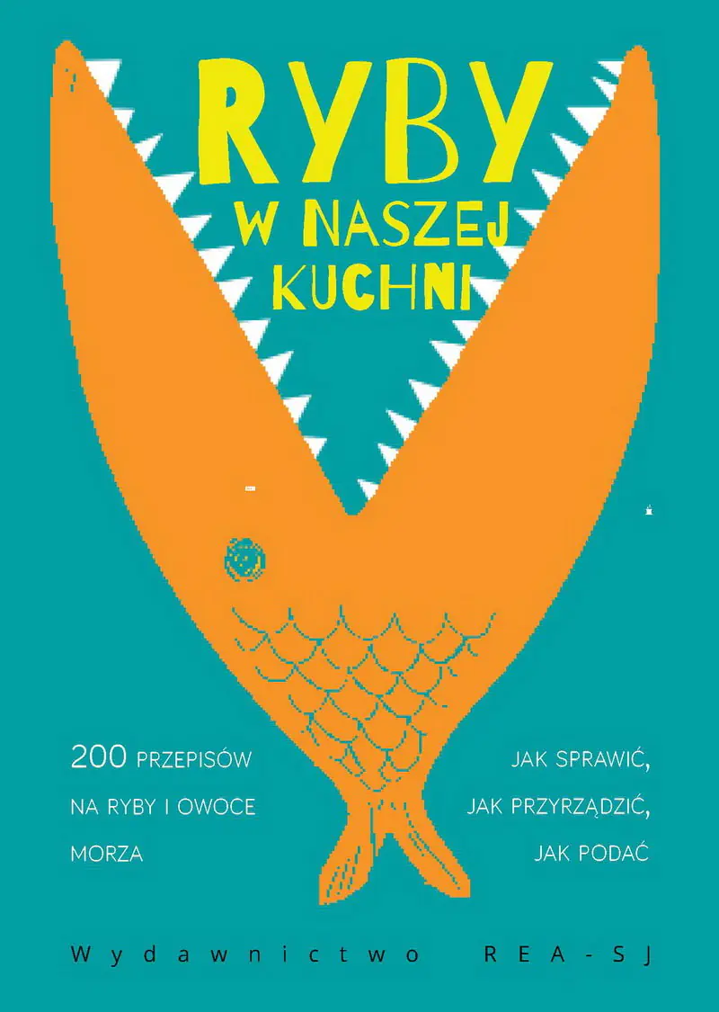 Książka - Ryby w naszej kuchni. 200 przepisów na ryby i owoce morza. Jak sprawić, jak przyrządzić, jak podać