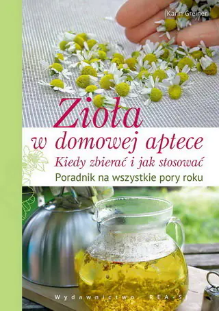 Książka - Zioła w domowej aptece. Kiedy zbierać i jak stosować. Poradnik zielarza na wszystkie pory roku