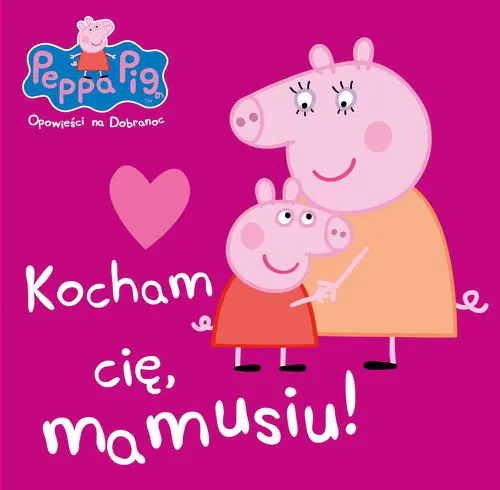 Książka - Peppa Pig. Opowieści na dobranoc. Kocham Cię mamusiu!