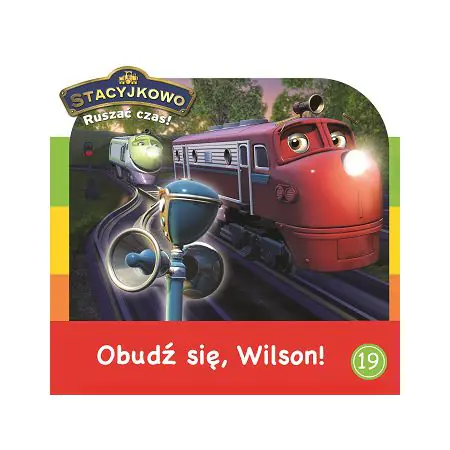 Książka - Stacyjkowo Ruszać czas! Obudź się Wilson!