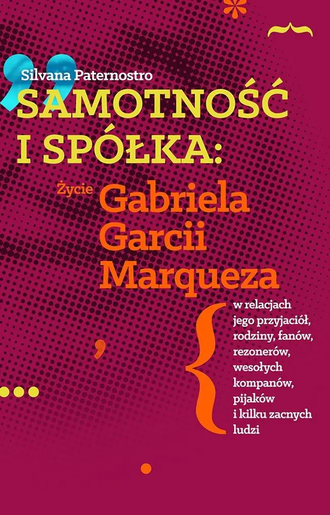 Książka - Samotność i spółka. Życie Gabriela Garcii Marqueza w relacjach jego przyjaciół, rodziny, fanów, rezonerów wesołych kompanów, pijaków i wielu zacnych ludzi
